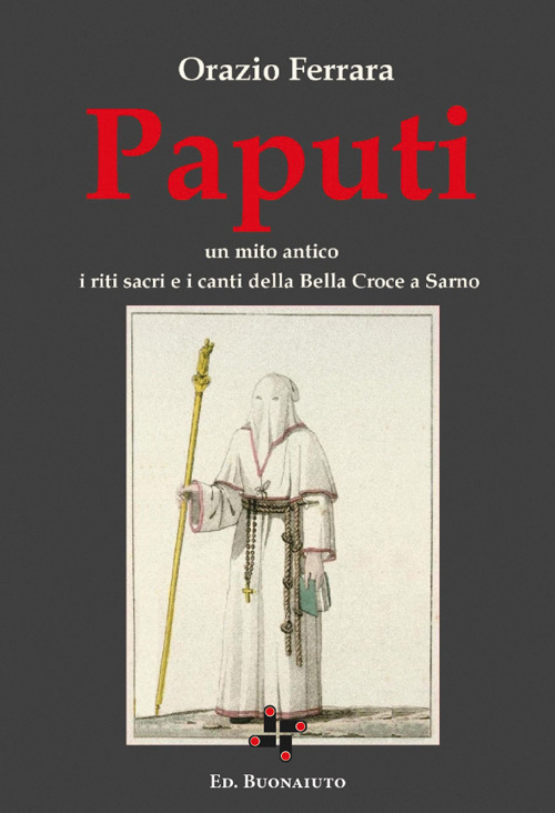 Paputi. Un mito antico. I riti sacri e i canti della Bella Croce a Sarno