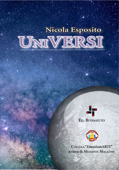 Universi. La luna, il sole, il cielo ed i sogni stellari