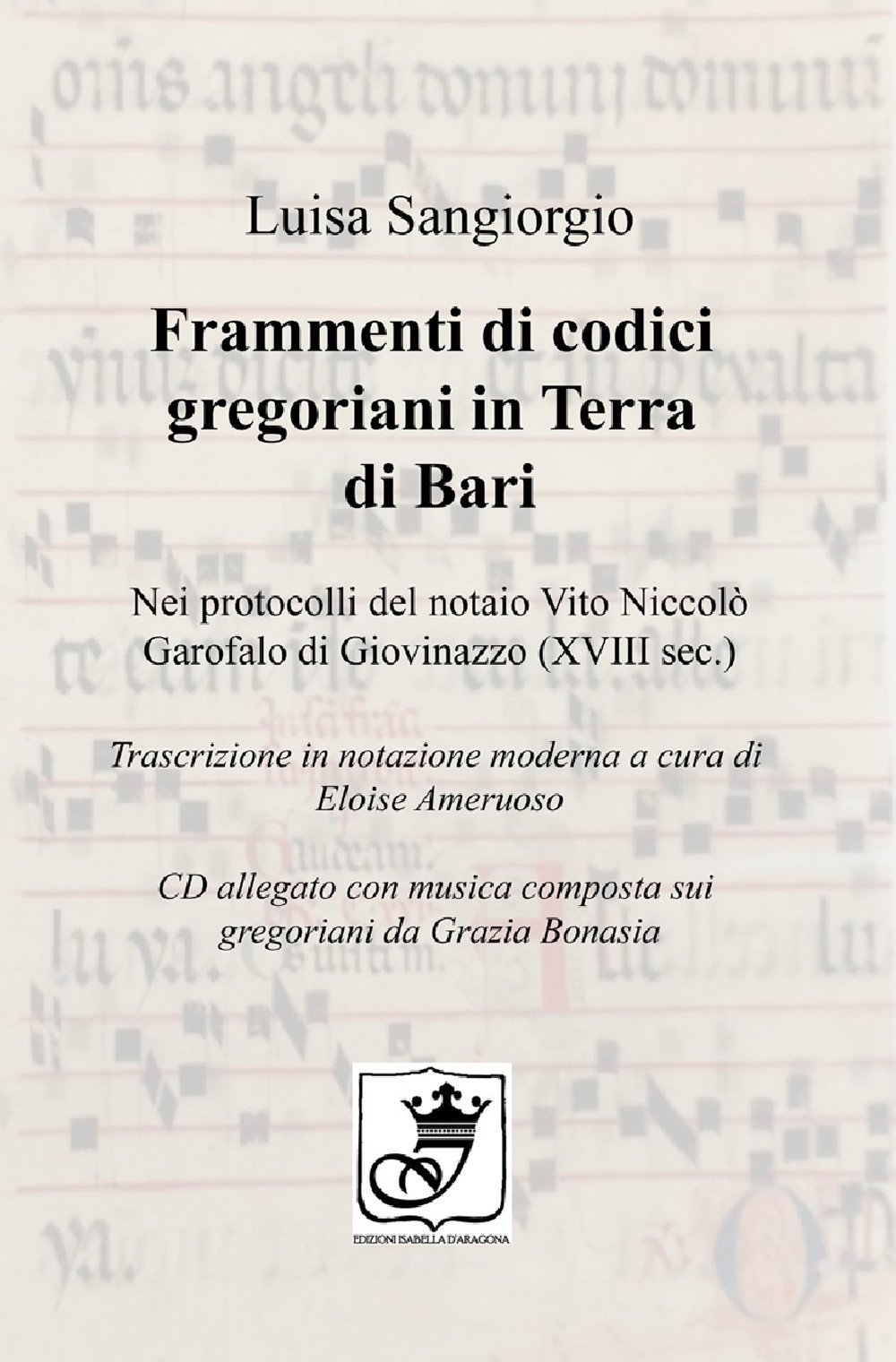Frammenti di codici gregoriani in Terra di Bari. Nei protocolli del notaio Vito Niccolò Garofalo di Giovinazzo (XVIII sec.). Trascrizione in notazione moderna