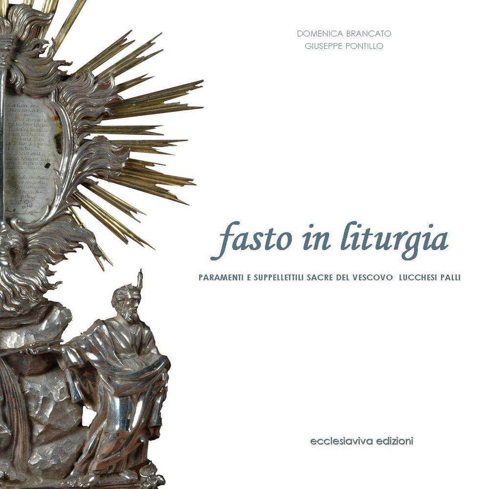 Fasto in liturgia. Paramenti e suppellettili sacre del vescovo Andrea Lucchesi Palli