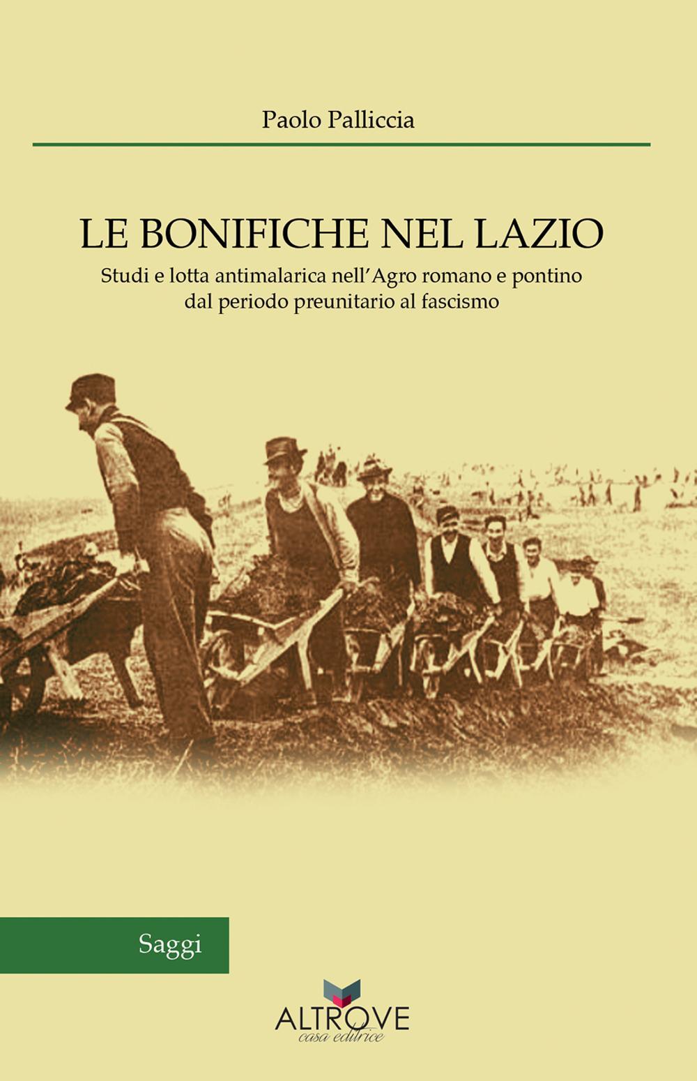 Le bonifiche nel Lazio. Studi e lotta antimalarica nell’Agro romano e pontino dal periodo preunitario al fascismo