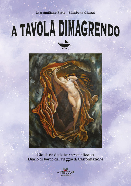 A tavola dimagrendo. Ricettario dietetico personalizzato, diario di bordo del viaggio di trasformazione