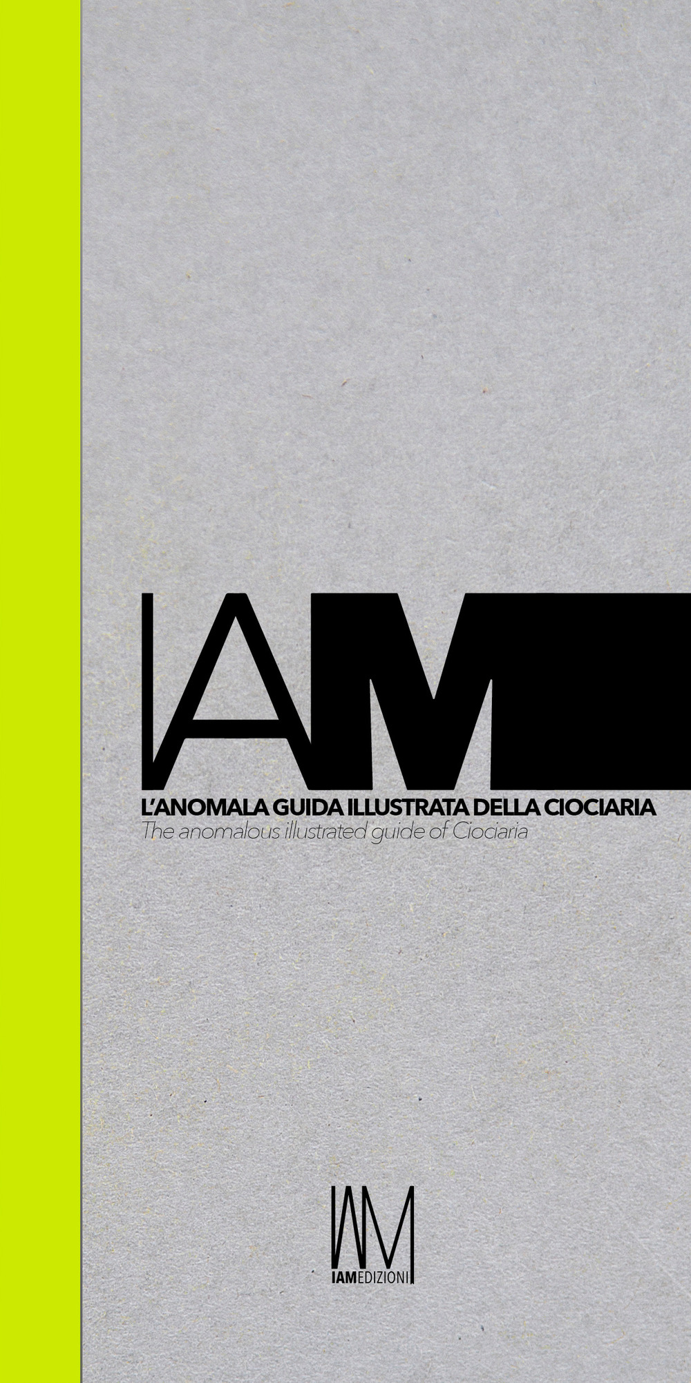 IAM. L'anomala guida illustrata della Ciociaria-The anomalous illustrated guide of Ciociaria