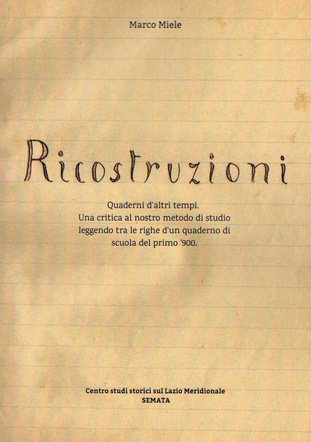 Ricostruzioni. Quaderni d'altri tempi. Una critica al nostro metodo di studio leggendo tra le righe d'un quaderno di scuola del primo '900
