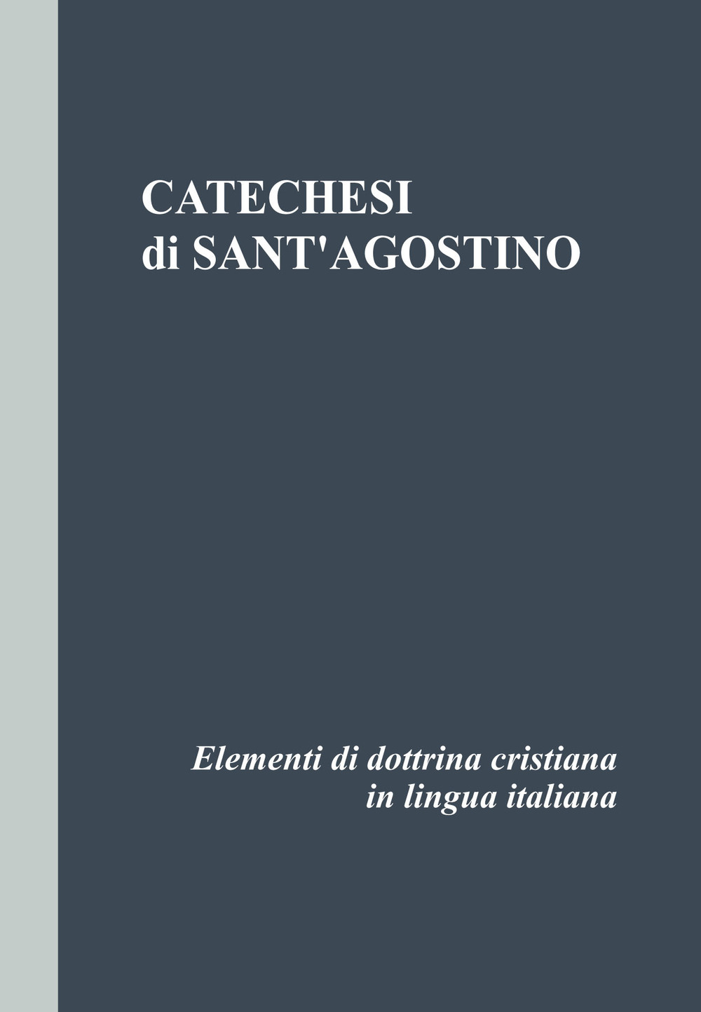Catechesi di Sant'Agostino. Elementi di dottrina cristiana in lingua italiana