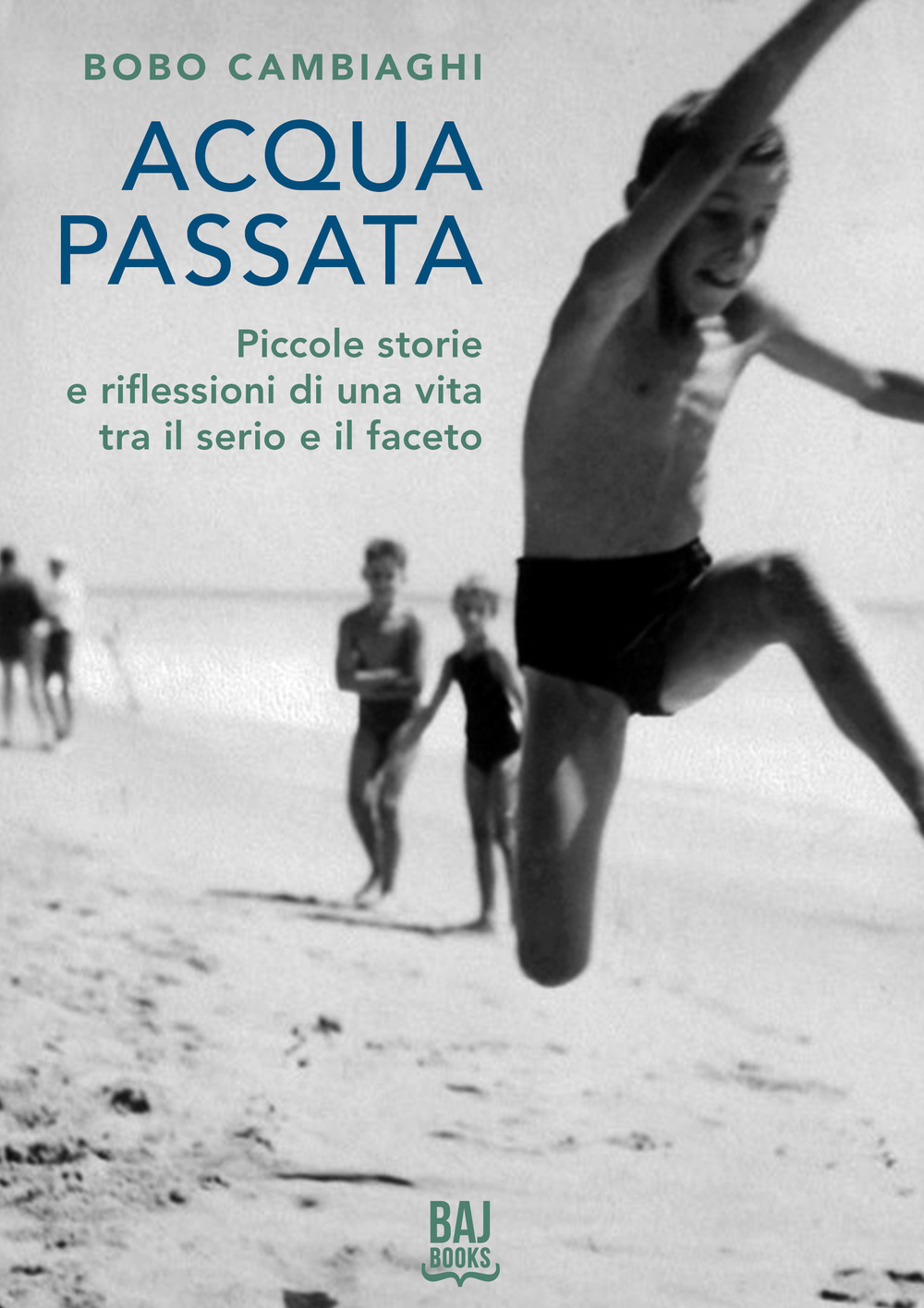 Acqua passata. Piccole storie e riflessioni di una vita tra il serio e il faceto