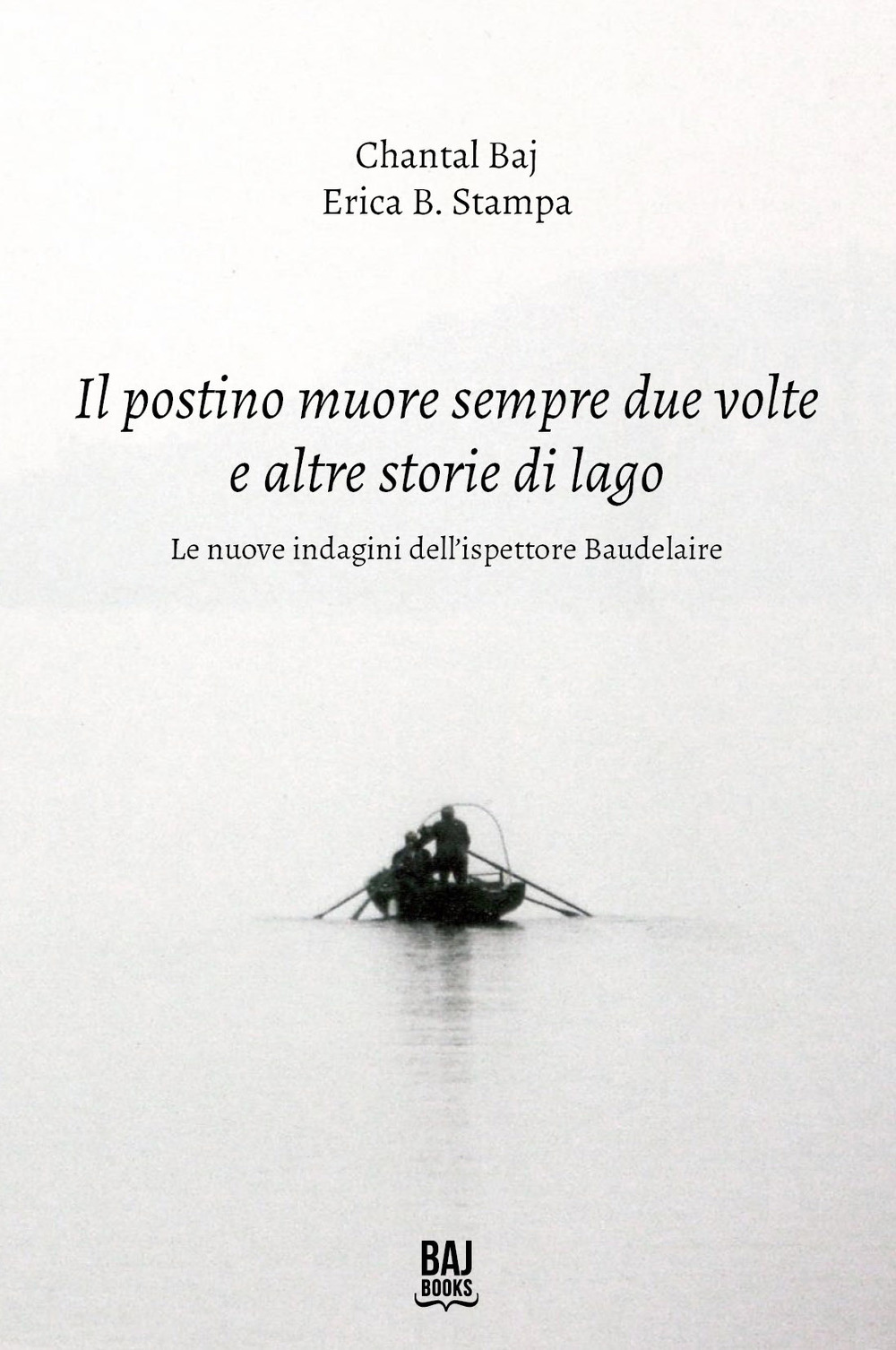 Il postino muore sempre due volte e altre storie di lago. Le nuove indagini dell'ispettore Baudelaire