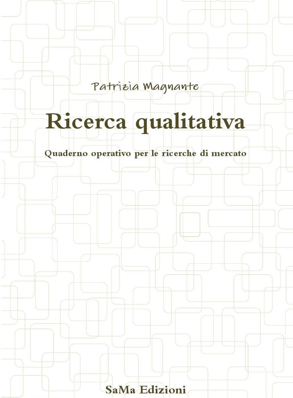 Ricerca qualitativa. Quaderno operativo per le ricerche di mercato