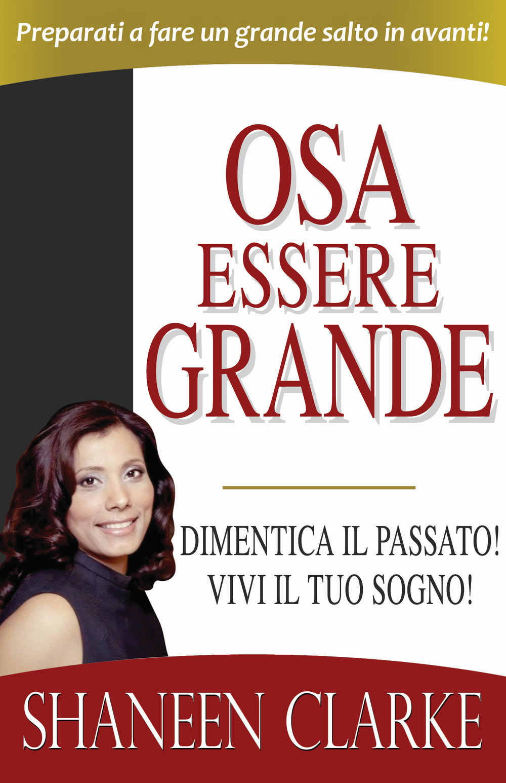 Osa essere grande. Dimentica il passato! Vivi il tuo sogno!