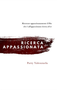 Ricerca appassionata. Ricercare appassionatamente il Dio che è all'appassionata ricerca di te