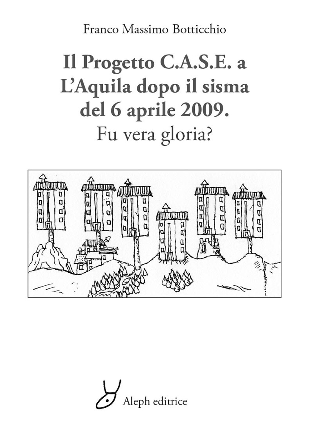 Il progetto C.A.S.E. a L’Aquila dopo il sisma del 6 aprile 2009. Fu vera gloria?