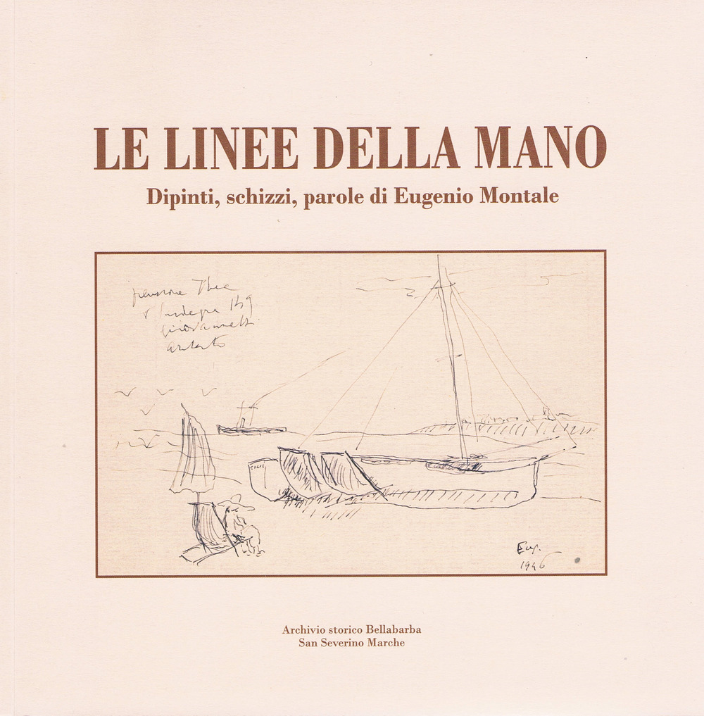 Le linee della mano. Dipinti, schizzi, parole di Eugenio Montale