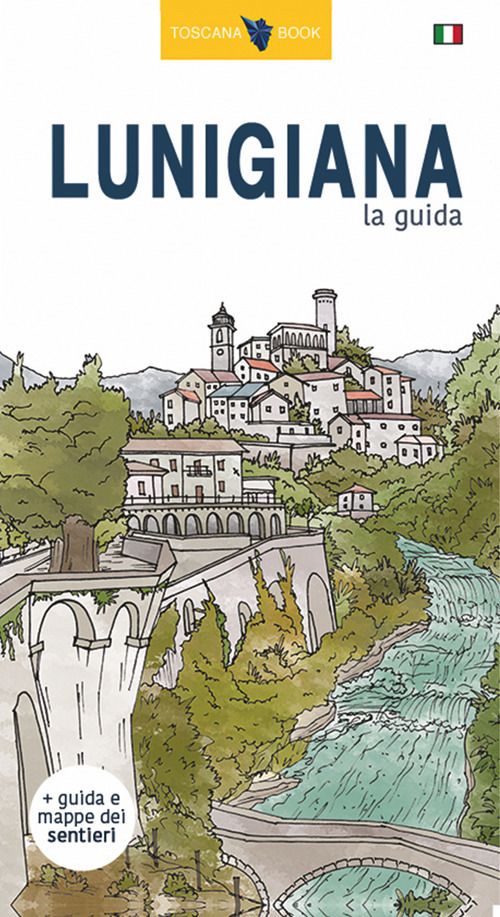 Lunigiana, la guida. La storia, i castelli, le pievi, i borghi, i menhir, i sentieri della Lunigiana. Con carta