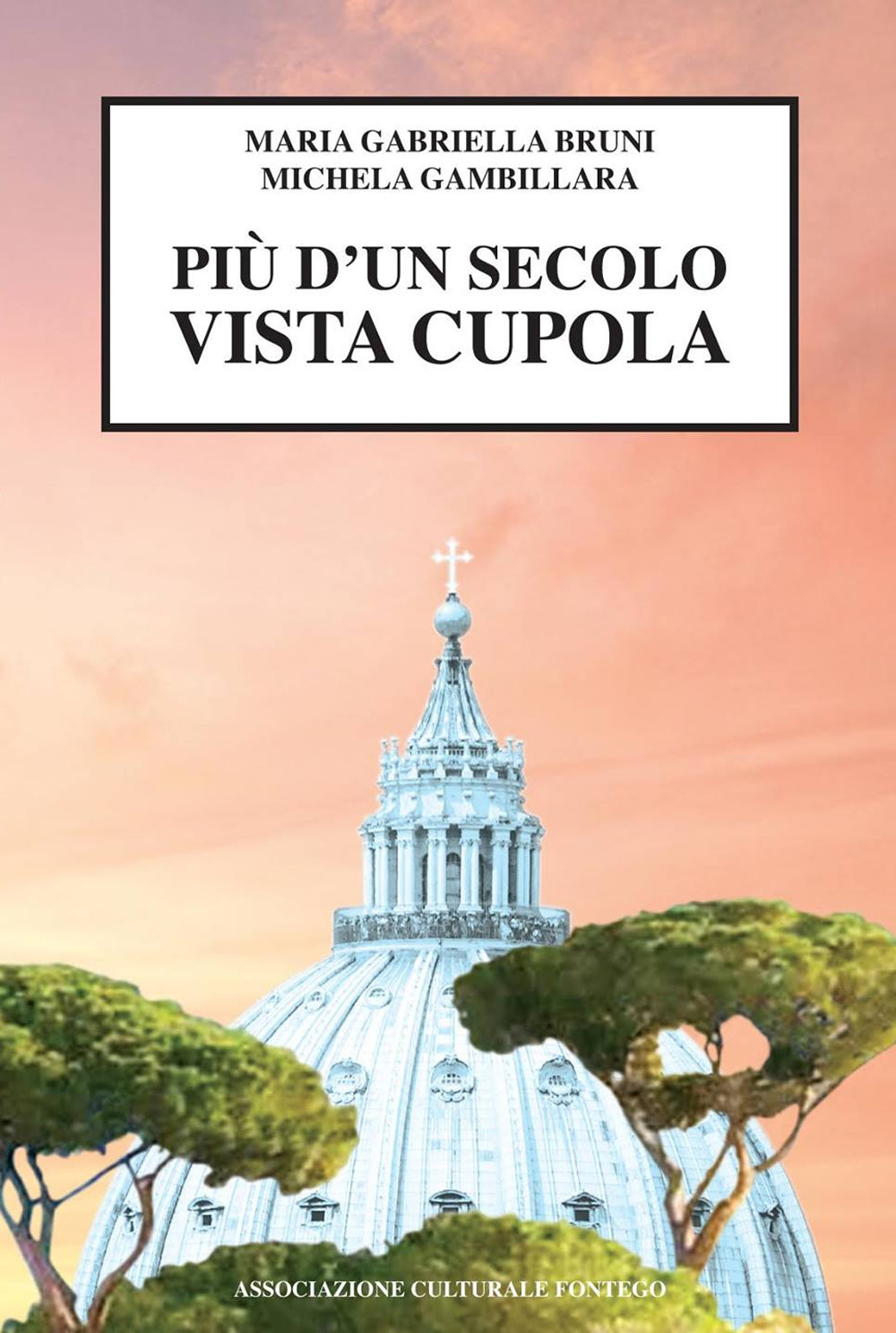 Più d'un secolo vista cupola. Storia di oltre cent’anni di un condominio, della capitale e non solo