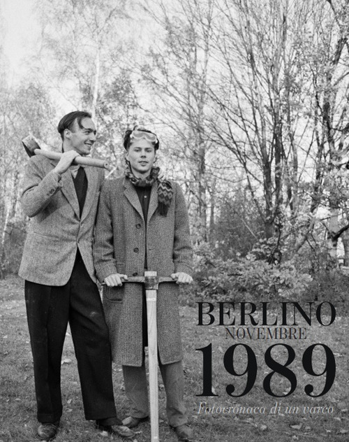 Berlino Novembre 1989. Fotocronaca di un varco