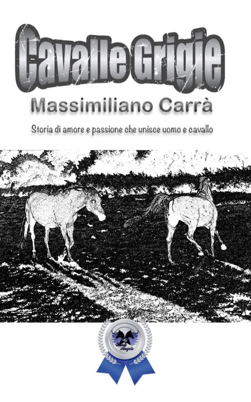 Cavalle grigie. Storia di amore e passione che unisce uomo e cavallo