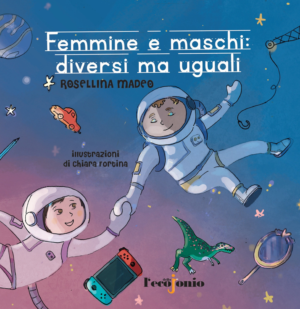 Femmine e maschi: diversi ma uguali. Il lungo e faticoso cammino delle donne verso la parità raccontato ai genitori di oggi e ai cittadini di domani