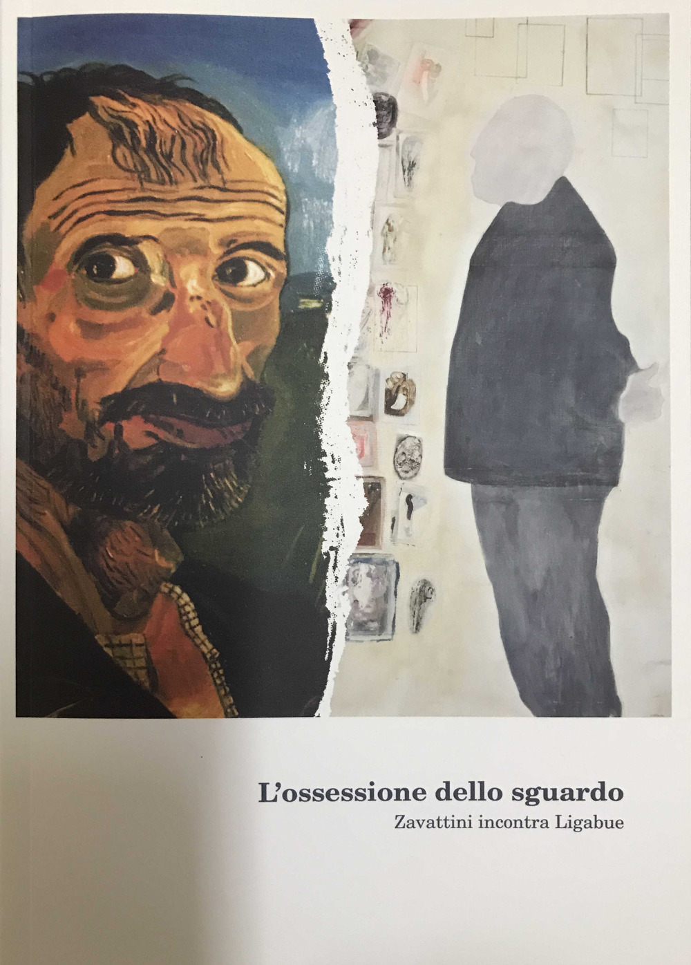 L'ossessione dello sguardo. Zavattini incontra Ligabue. Catalogo della mostra (Gualtieri, 27 maggio-12 novembre 2017)