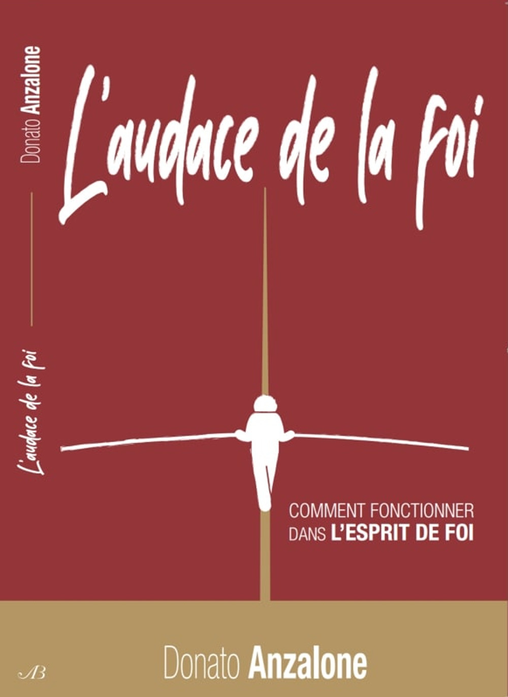 L'audace de la foi. Comment fonctionner dans l'esprit de foi
