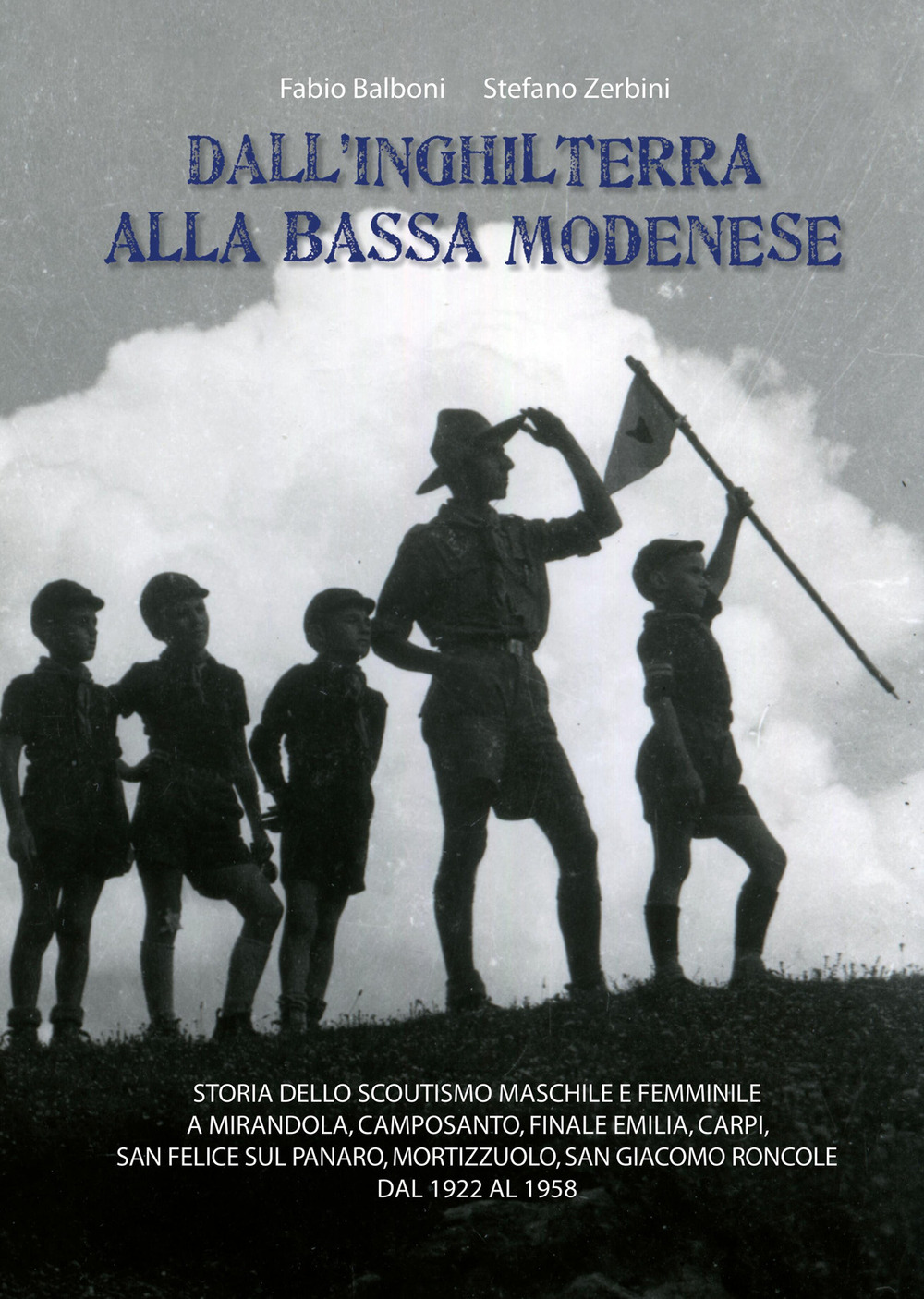 Dall’Inghilterra alla bassa modenese. Storia dello scoutismo maschile e femminile a Mirandola, Camposanto, Finale Emilia, Carpi, San Felice sul Panaro, Mortizzuolo, San Giacomo Roncole dal 1922 al 1958