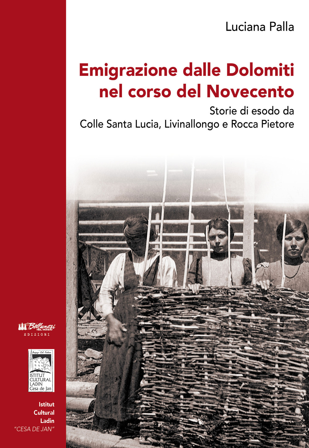 Emigrazione dalle Dolomiti nel corso del Novecento. Storie di esodo da Colle Santa Lucia, Livinallongo e Rocca Pietore