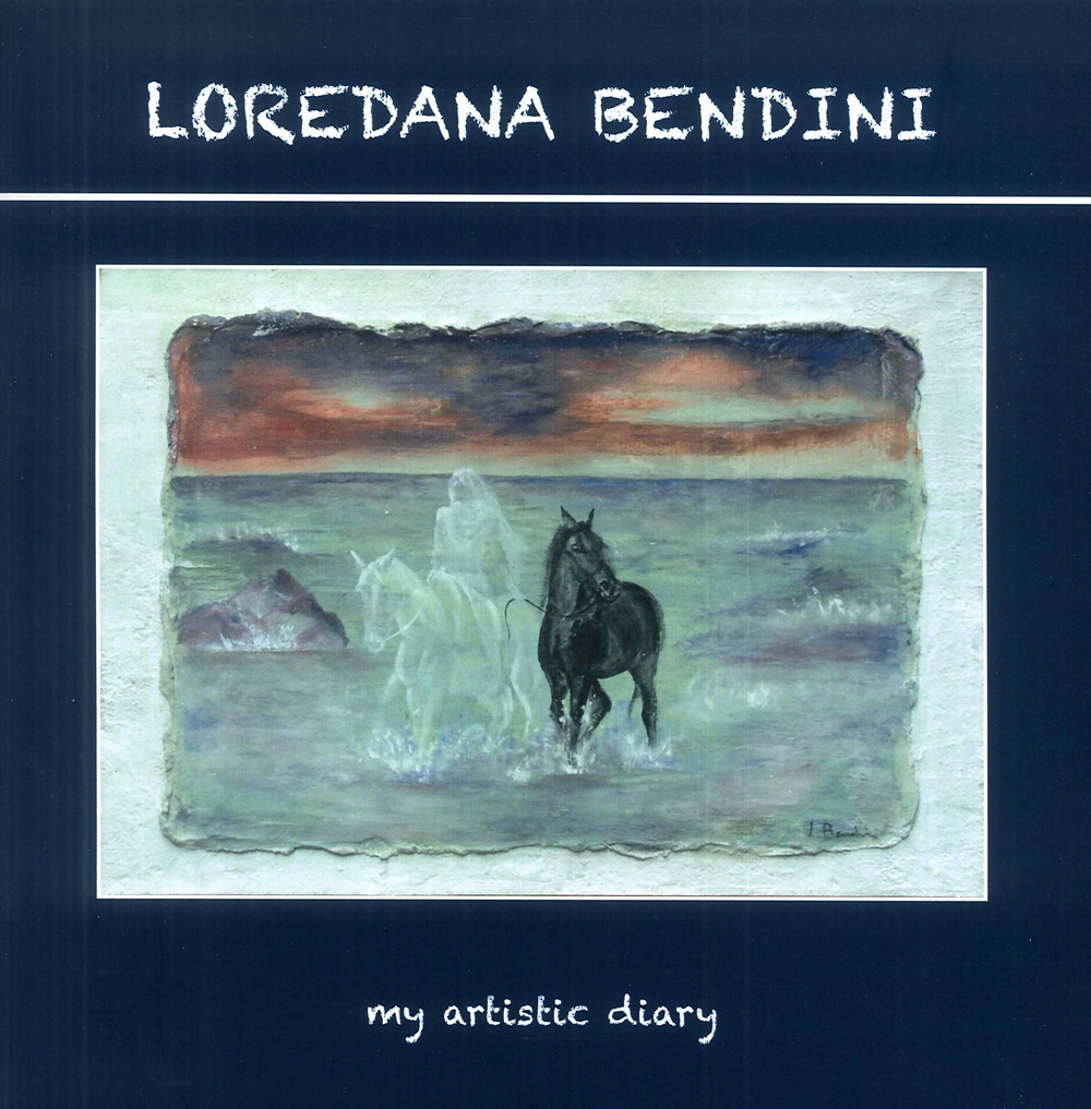 Loredana Bendini. Il mio diario d'artista-My artistic diary