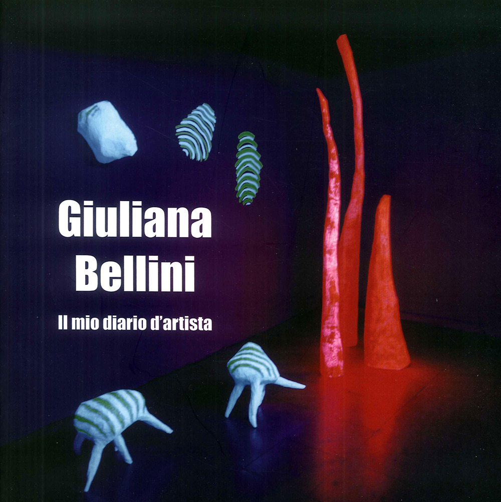 Giuliana Bellini. Il mio diario d'artista. Ediz. italiana e inglese