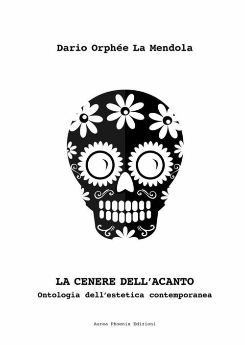 La cenere dell'acanto. Ontologia dell'estetica contemporanea