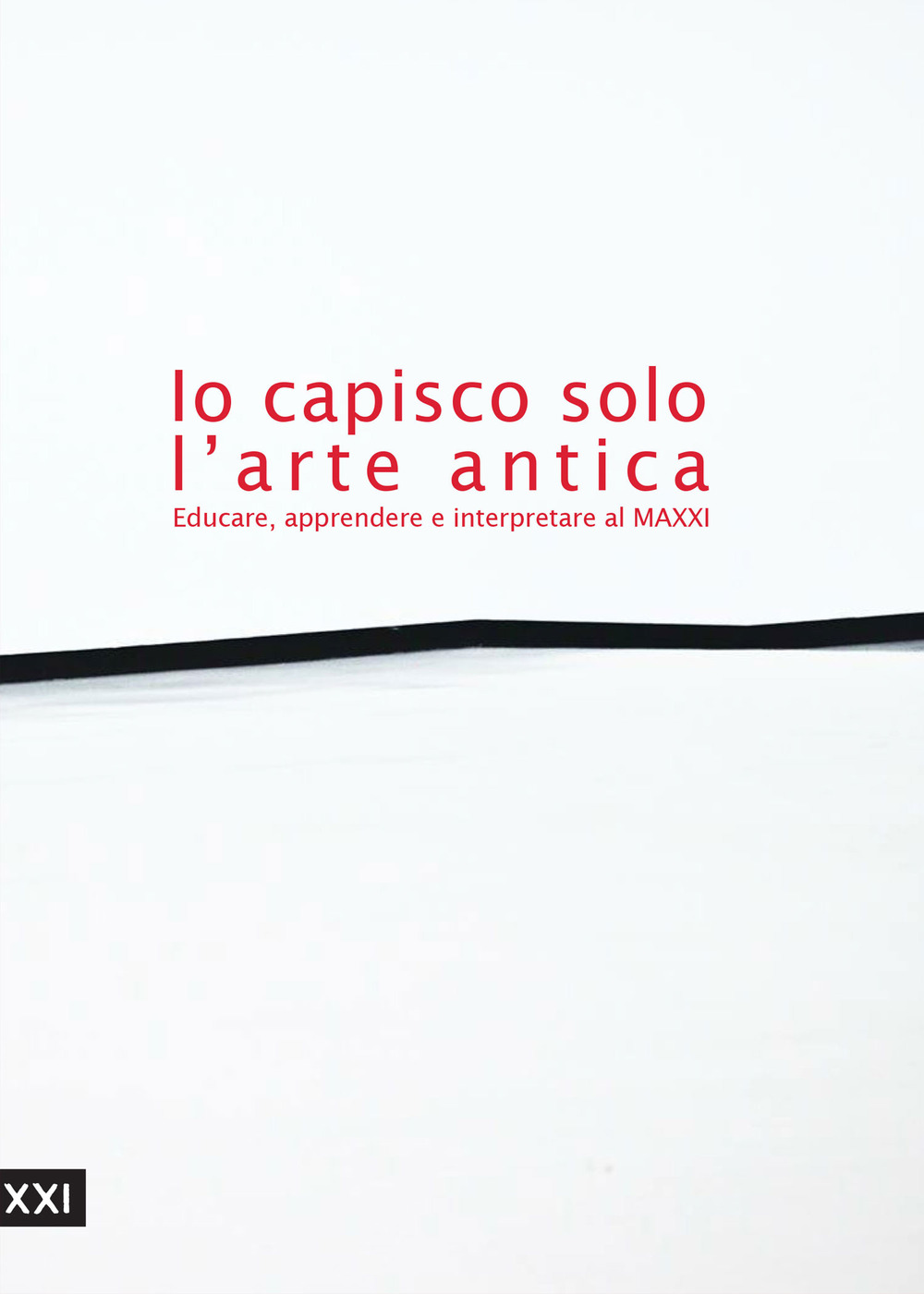 Io capisco solo l'arte antica. Educare, apprendere e interpretare al MAXXI