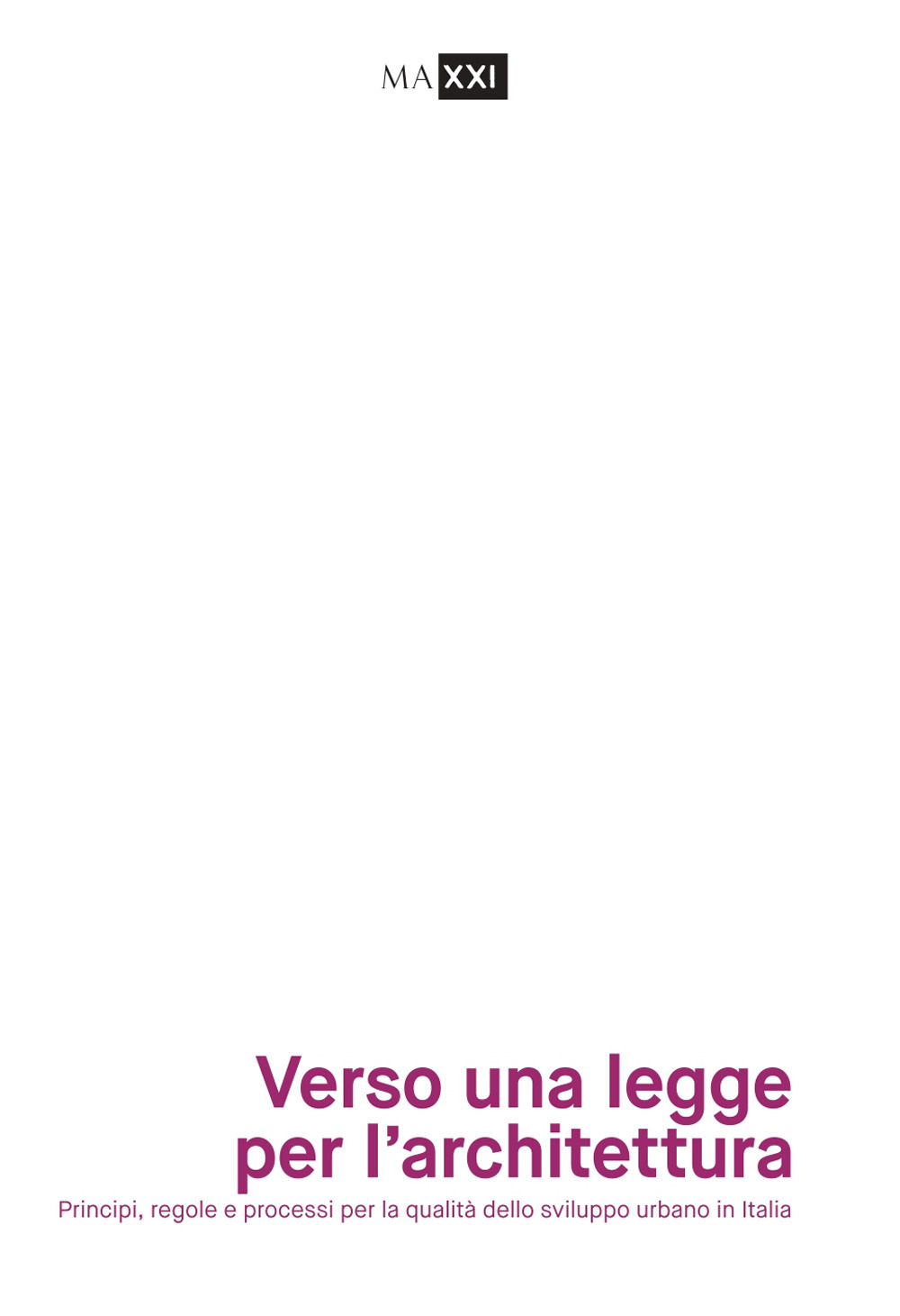 Verso una legge per l'architettura. Principi, regole e processi per la qualità dello sviluppo urbano in Italia