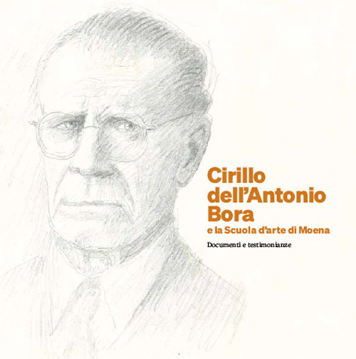 Cirillo dell'Antonio Bora e la Scuola d'arte di Moena. Documenti e testimonianze