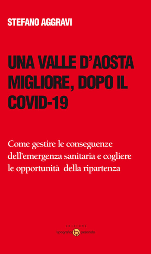 Una Valle d'Aosta migliore, dopo il Covid-19. Come gestire le conseguenze dell’emergenza sanitaria e cogliere le opportunità della ripartenza