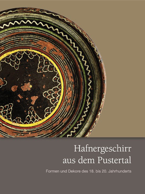Hafnergeschirr aus dem Pustertal. Formen und Dekore des 18. bis 20. Jahrhunderts