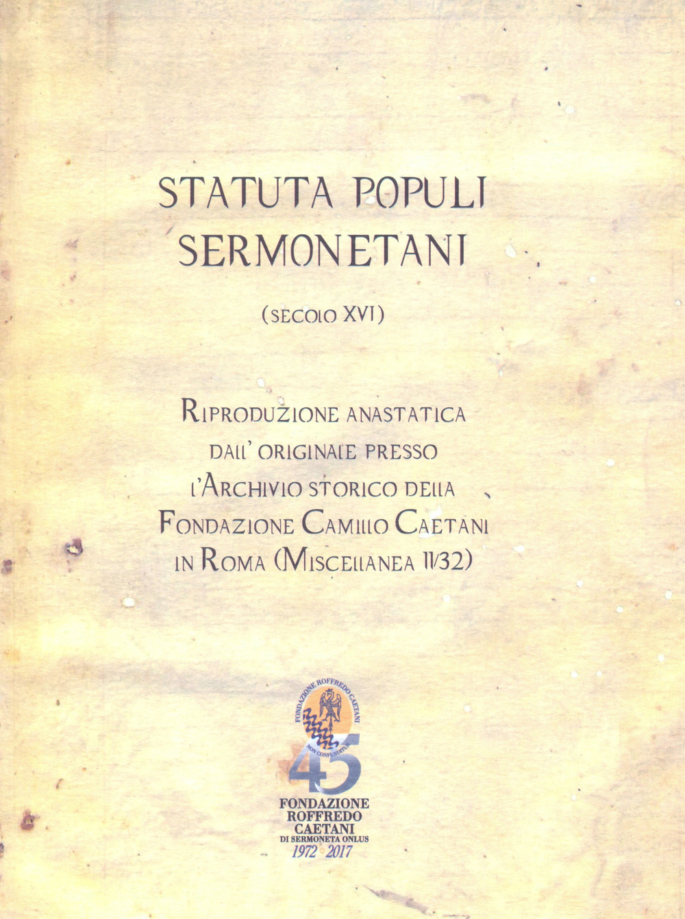 «Statuta populi sermonetani» (secolo XVI). Riproduzione anastatica dall'originale presso l'archivio storico della fondazione Camillo Caetani in Roma (Miscellanea 11/32)