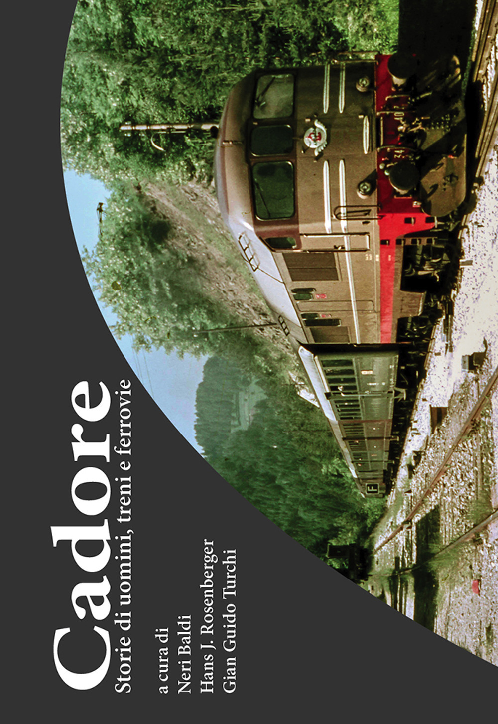 Cadore. Storie di uomini, treni e ferrovie