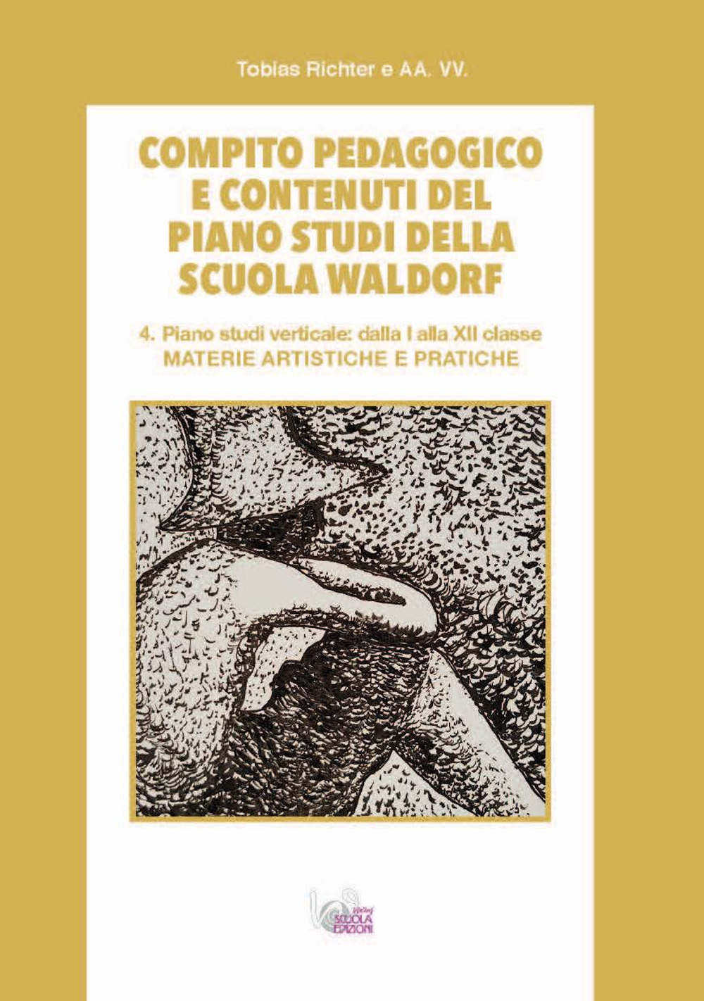 Compito pedagogico e contenuti del piano studi della scuola Waldorf. Vol. 4: Materie artistiche e pratiche
