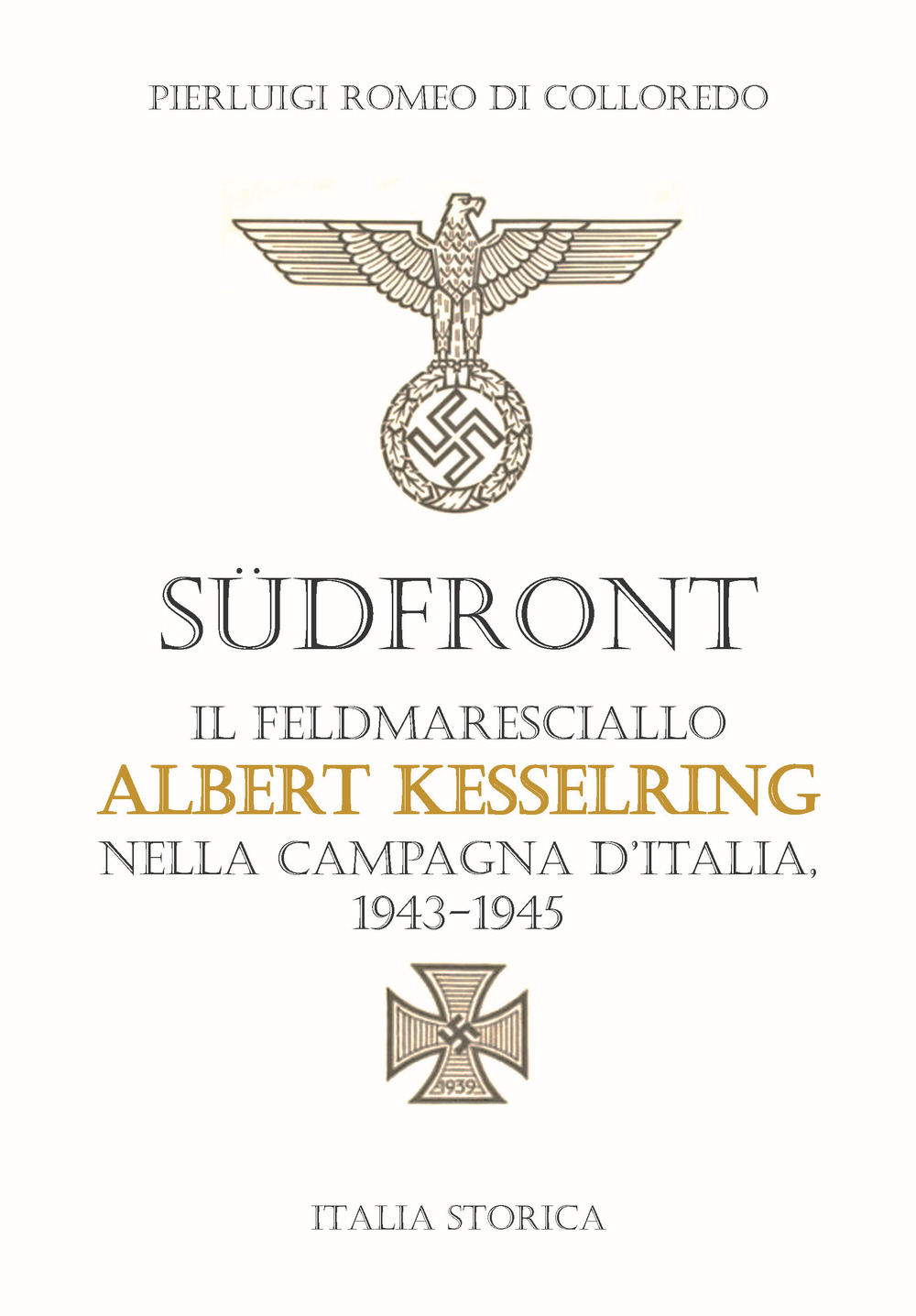 Südfront. Il feldmaresciallo Albert Kesselring nella campagna d’Italia 1943-1945