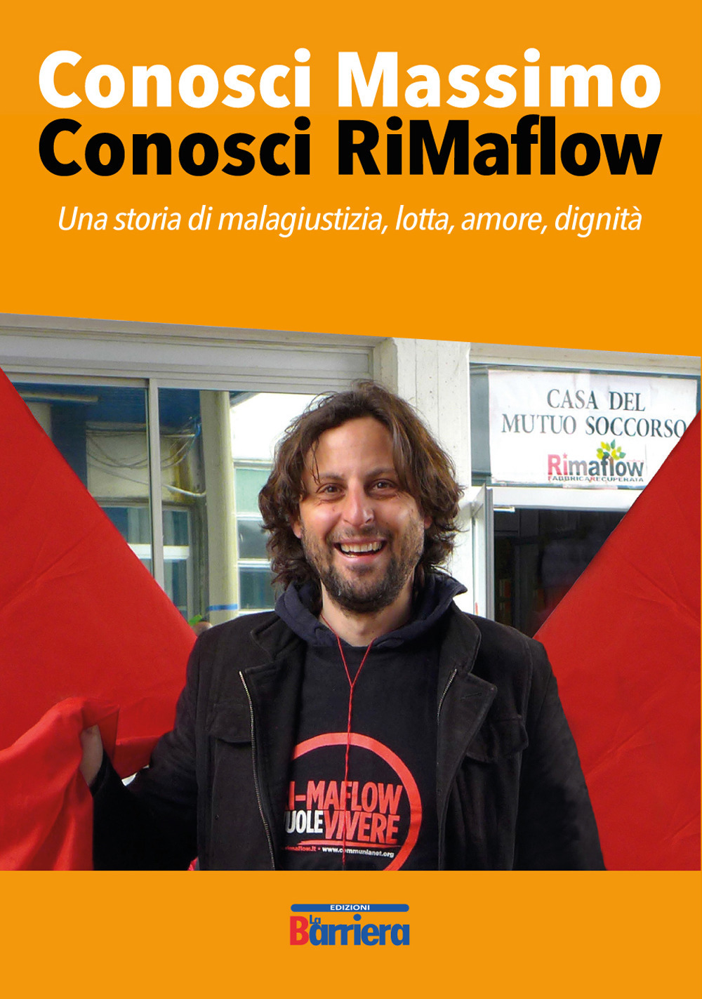Conosci Massimo conosci RiMaflow. Una storia di malagiustizia, lotta, amore, dignità