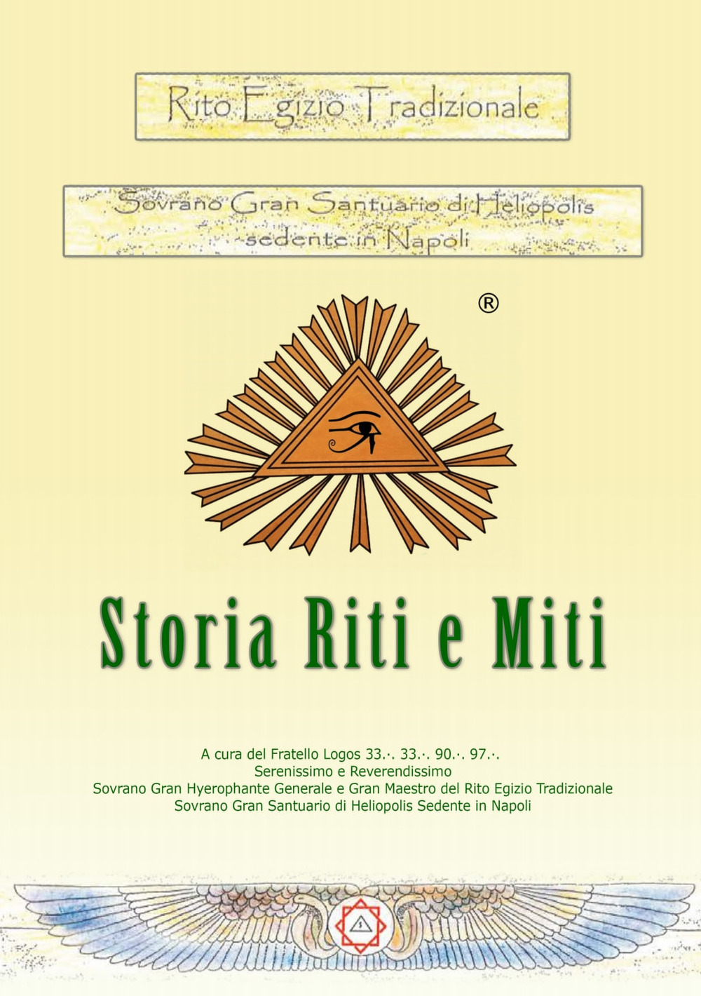 Rito egizio tradizionale storia riti e miti. Rito egizio tradizionale sovrano Gran Santuario di Heliopolis sedente in Napoli. Ediz. riservata (Napoli, 2017)