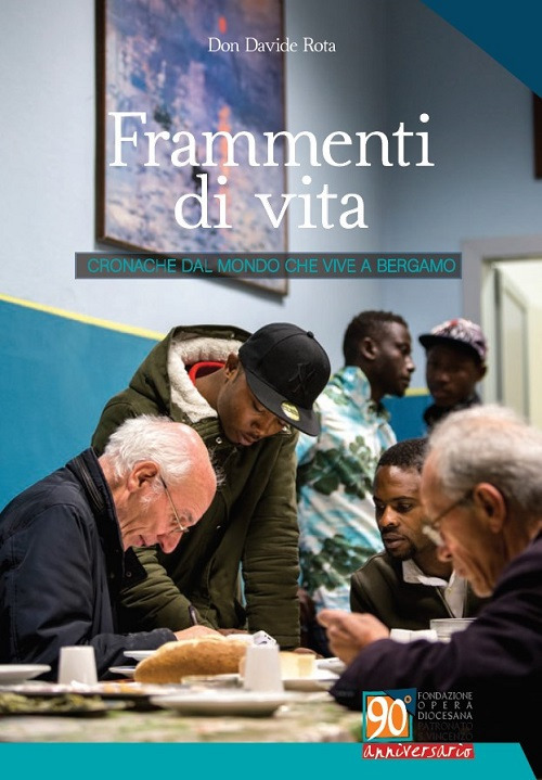 Frammenti di vita. Cronache dal mondo che vive a Bergamo