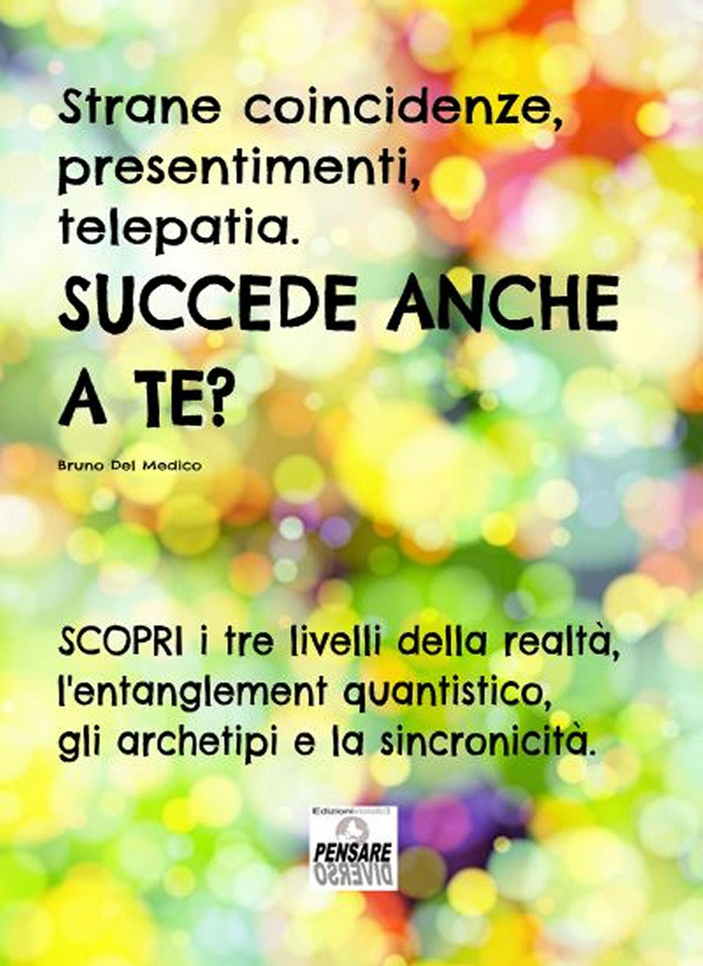 Strane coincidenze, presentimenti, telepatia. Succede anche a te? Scopri i tre livelli della realtà, l’entanglement quantistico, gli archetipi e la sincronicità