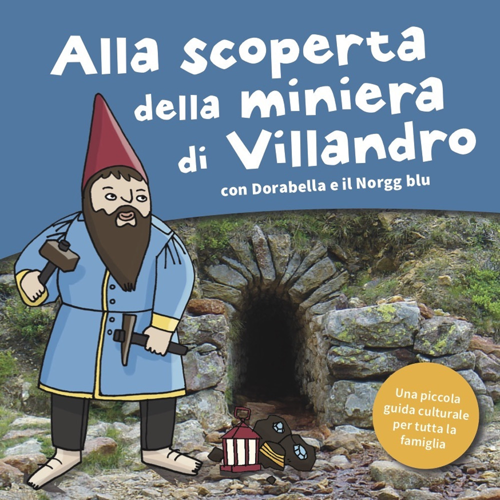Alla scoperta della miniera di Villandro. Dorabella e il Norgg blu