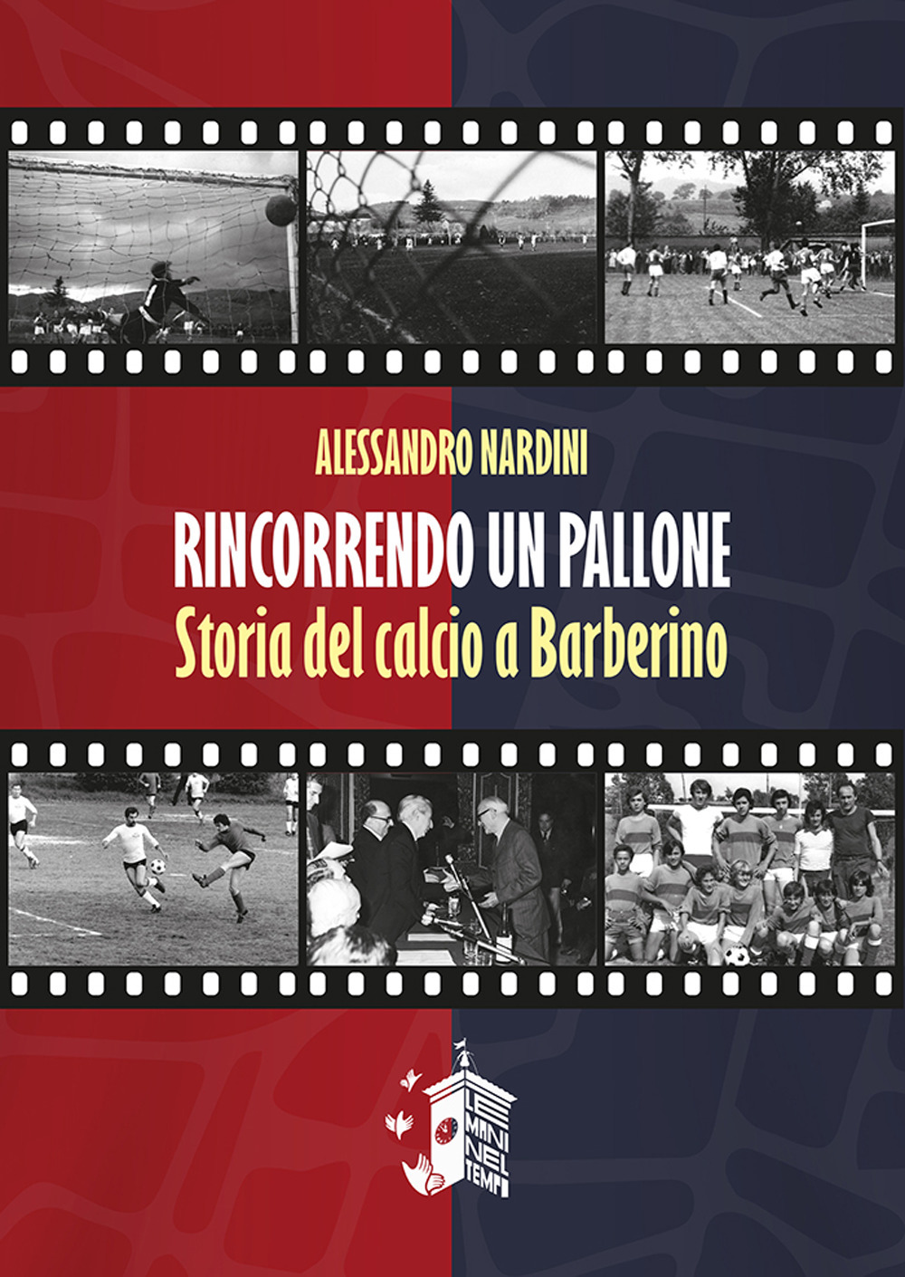 Rincorrendo un pallone. Storia del calcio a Barberino