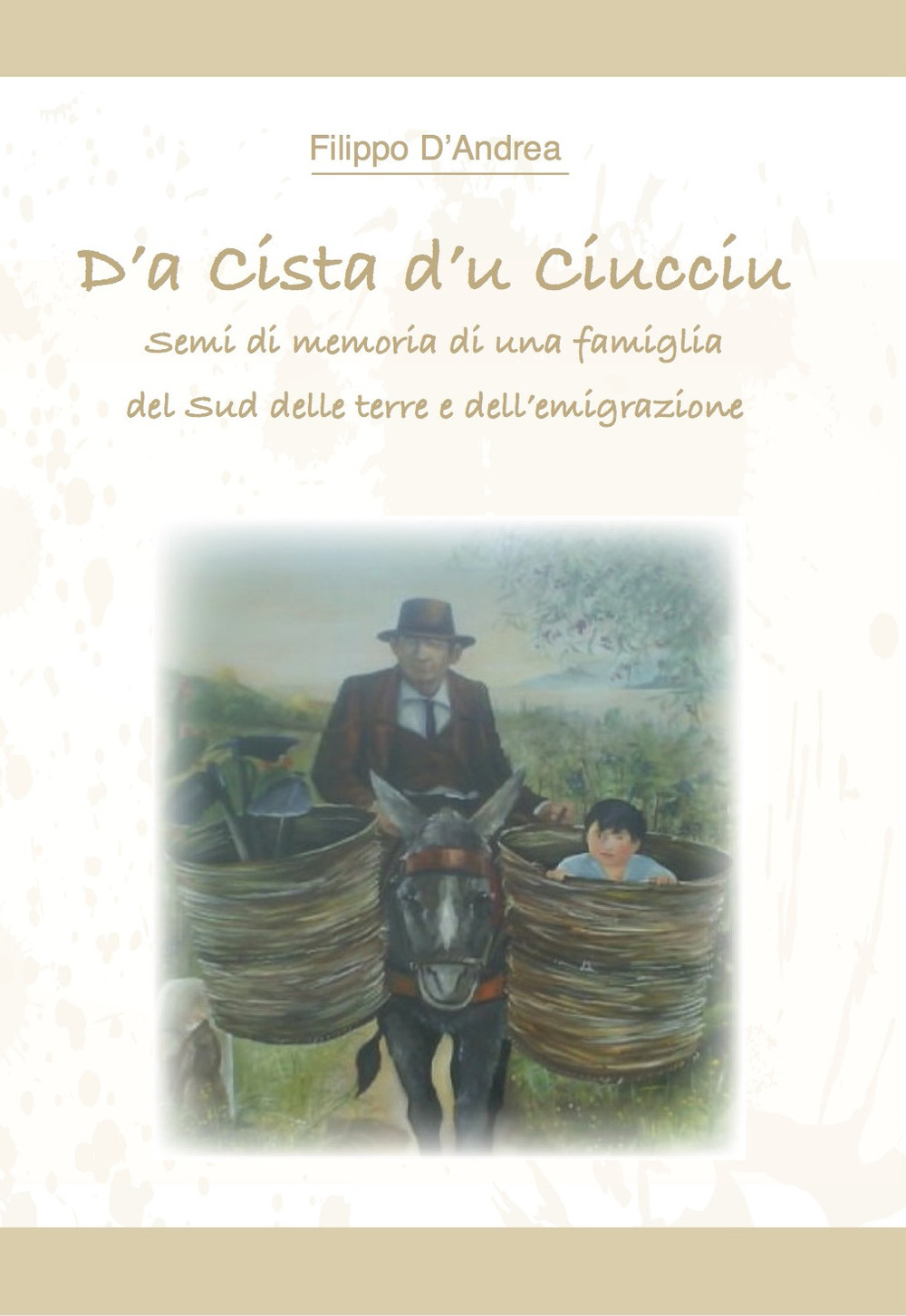 D’a cista d’u ciucciu. Semi di memoria di una famiglia del Sud delle terre e dell’emigrazione