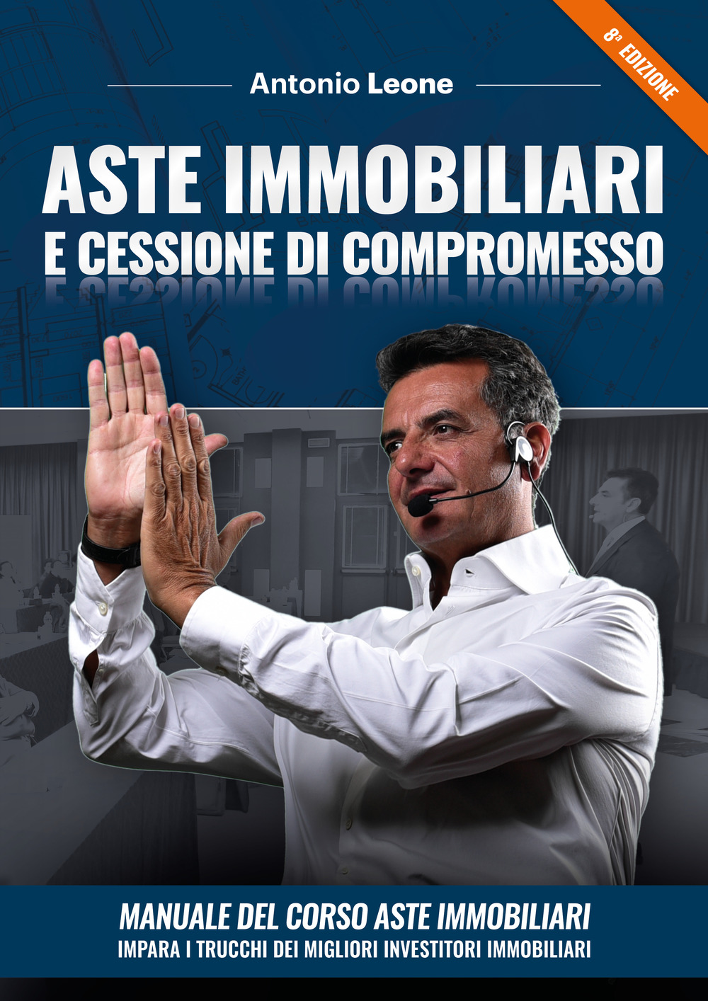 Aste immobiliari e cessione di compromesso. Manuale del corso Aste immobiliari. Impara i trucchi dei migliori investitori immobiliari