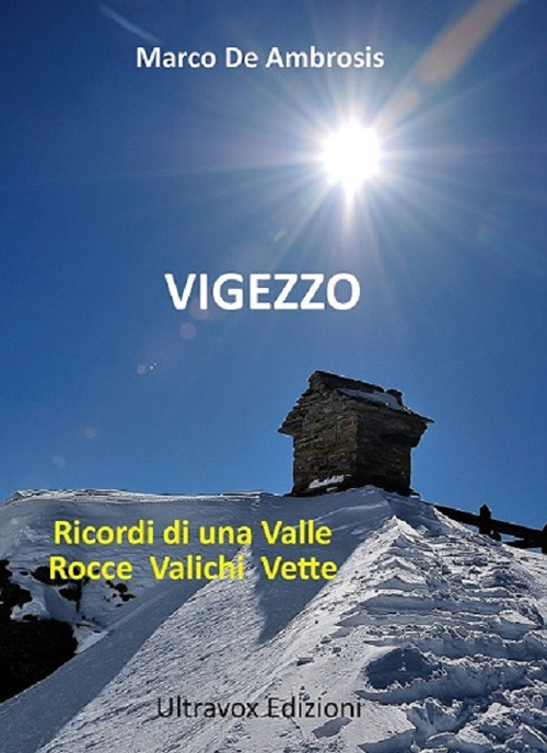 Vigezzo. Ricordi di una valle. Rocce, valichi, vette