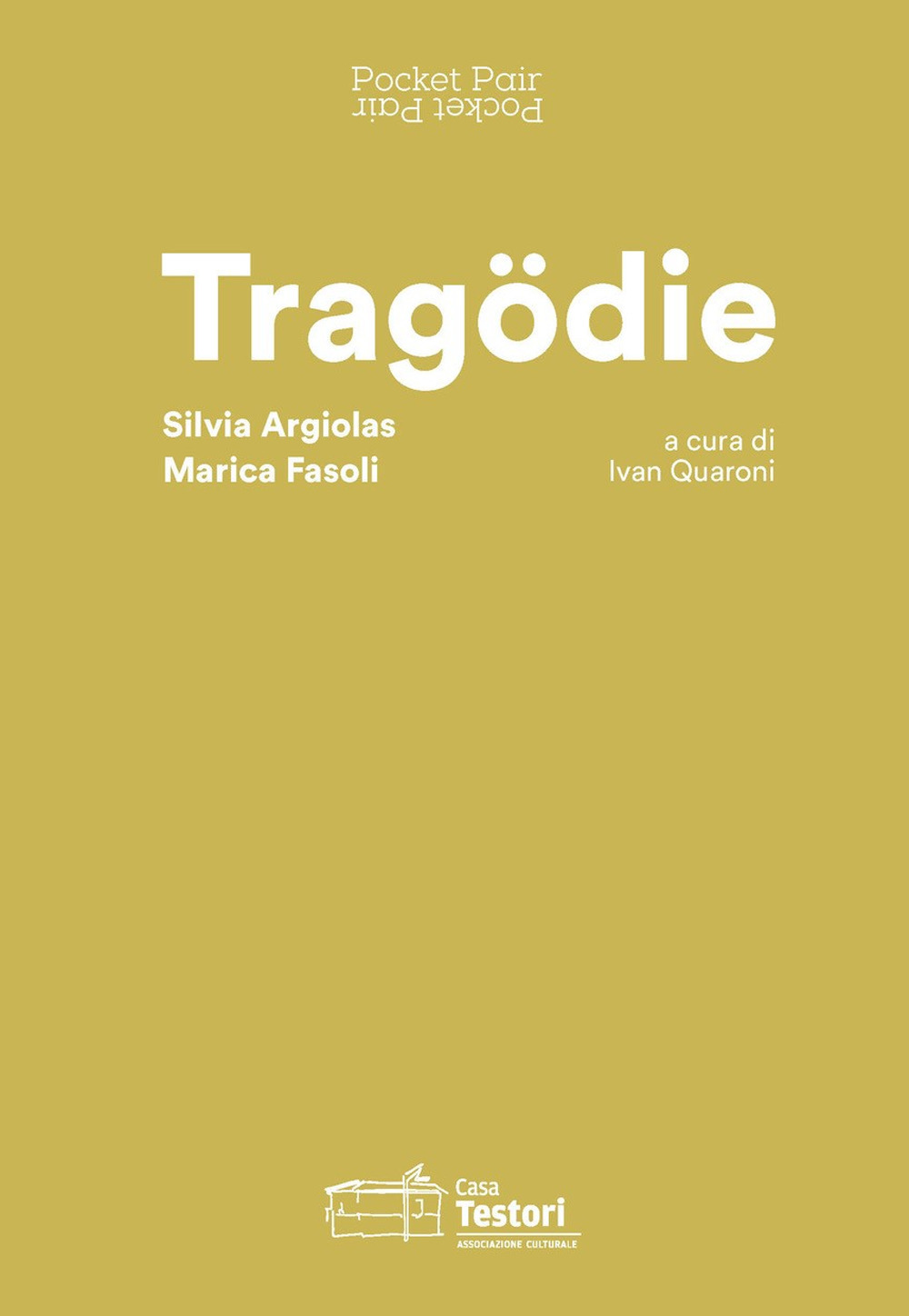 Tragödie. Silvia Argiolas, Marica Fasoli. Pocket Pair. Catalogo della mostra (Novate Milanese, 21 giugno-8 settembre 2019). Ediz. italiana e inglese