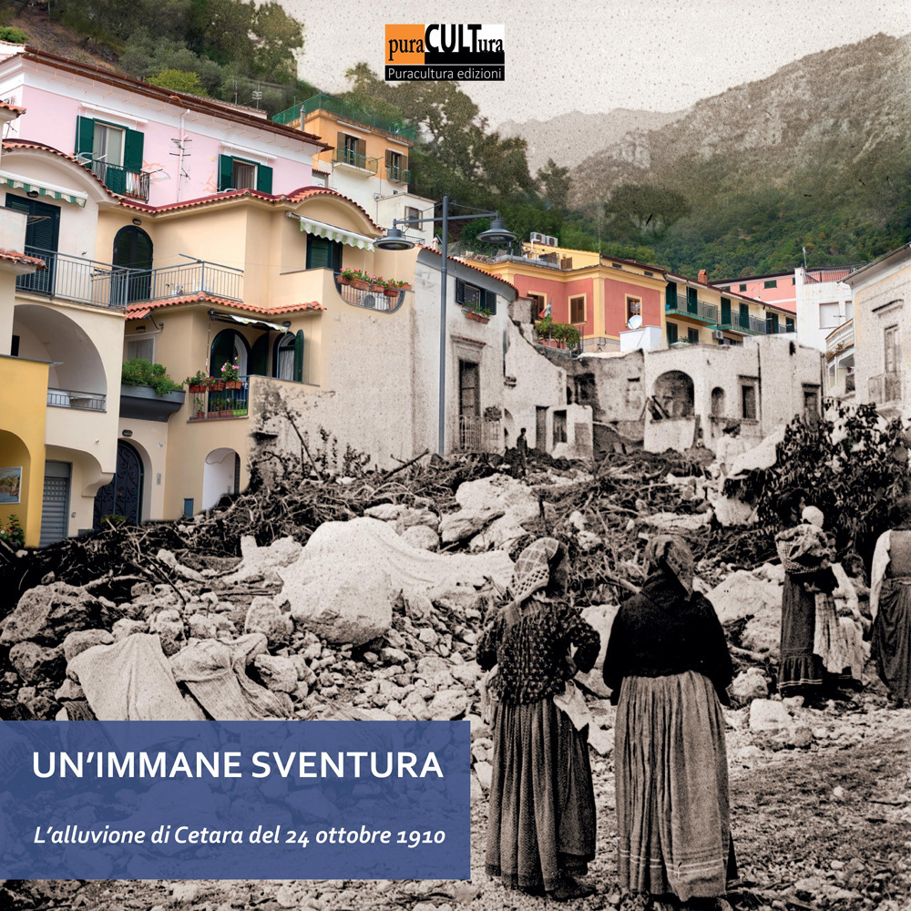 Un'immane sventura. L’alluvione di Cetara del 24 ottobre 1910