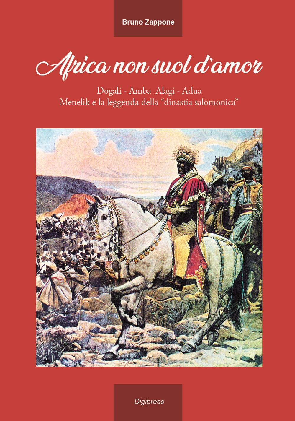 Africa non suol d’amor. Dogali, Amba Alagi, Adua, Menelik e la leggenda della «dinastia salomonica»