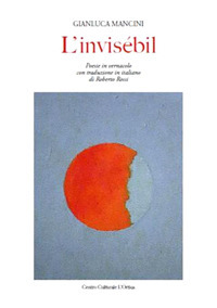 L'invisébil. Poesie in vernacolo. Testo italiano a fronte
